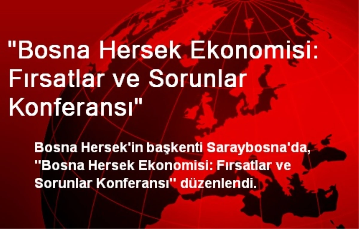 Saraybosna\'da \'Bosna Hersek Ekonomisi\' Konferansı Verildi