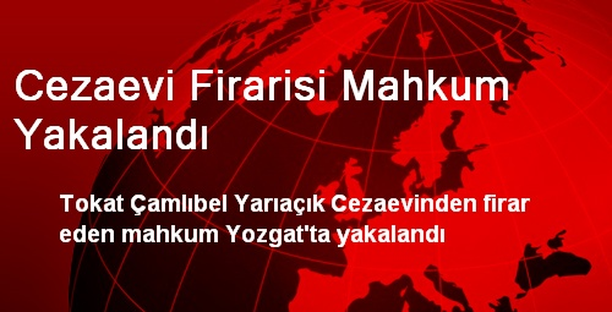 Cezaevi Firarisi Mahkum Yakalandı