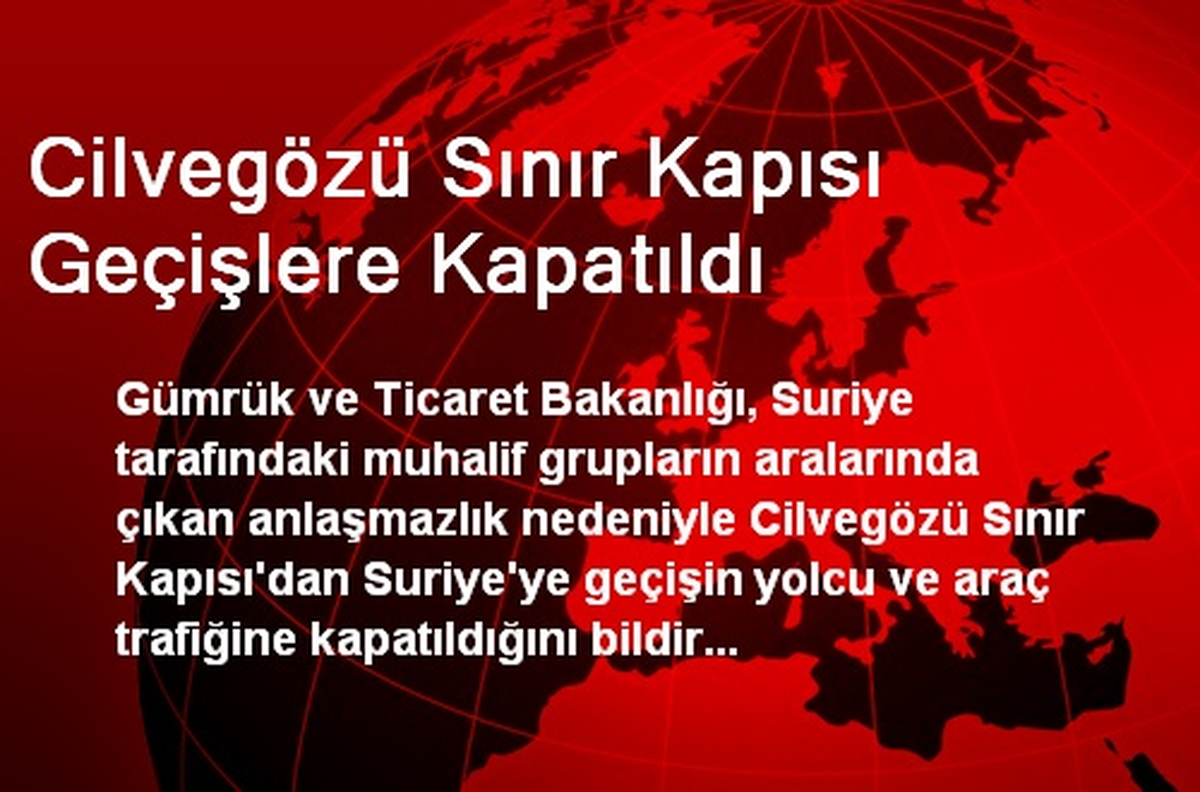 Cilvegözü Sınır Kapısı Geçişlere Kapatıldı