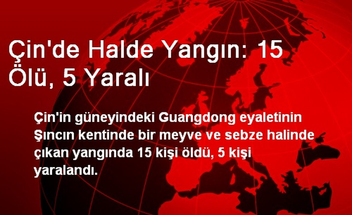 Çin\'de Halde Yangın: 15 Ölü, 5 Yaralı