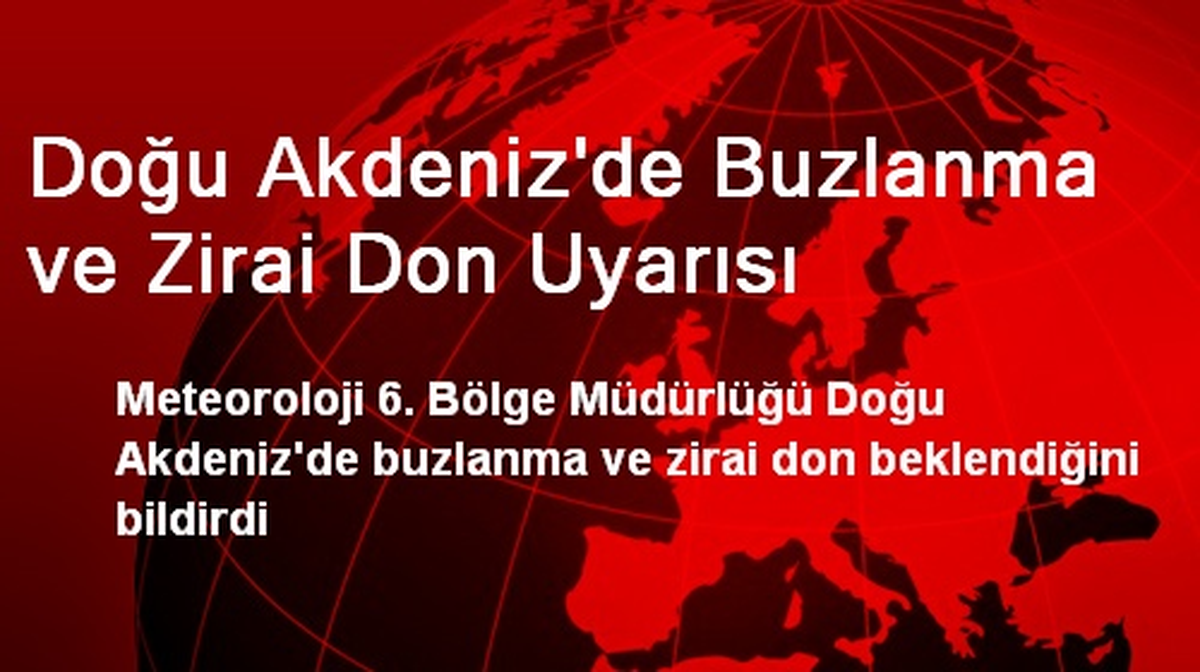 Doğu Akdeniz\'de Buzlanma ve Zirai Don Uyarısı