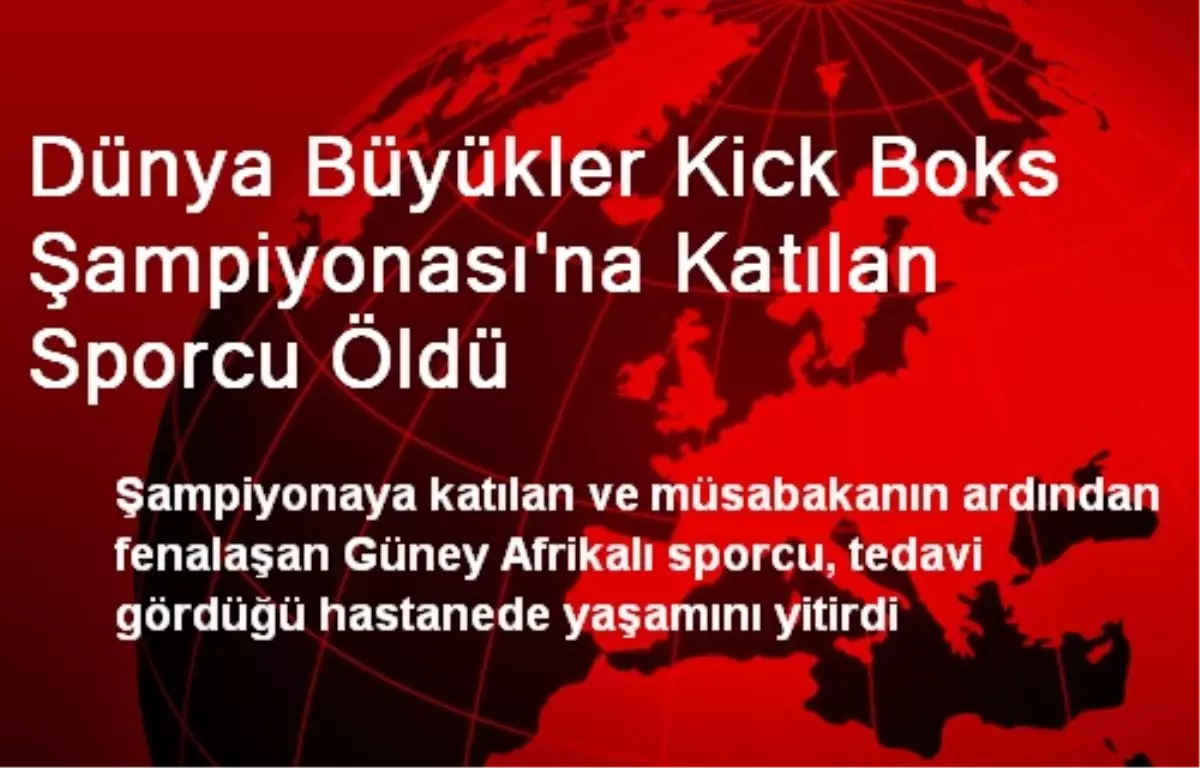 Dünya Büyükler Kick Boks Şampiyonası\'na Katılan Sporcu Öldü