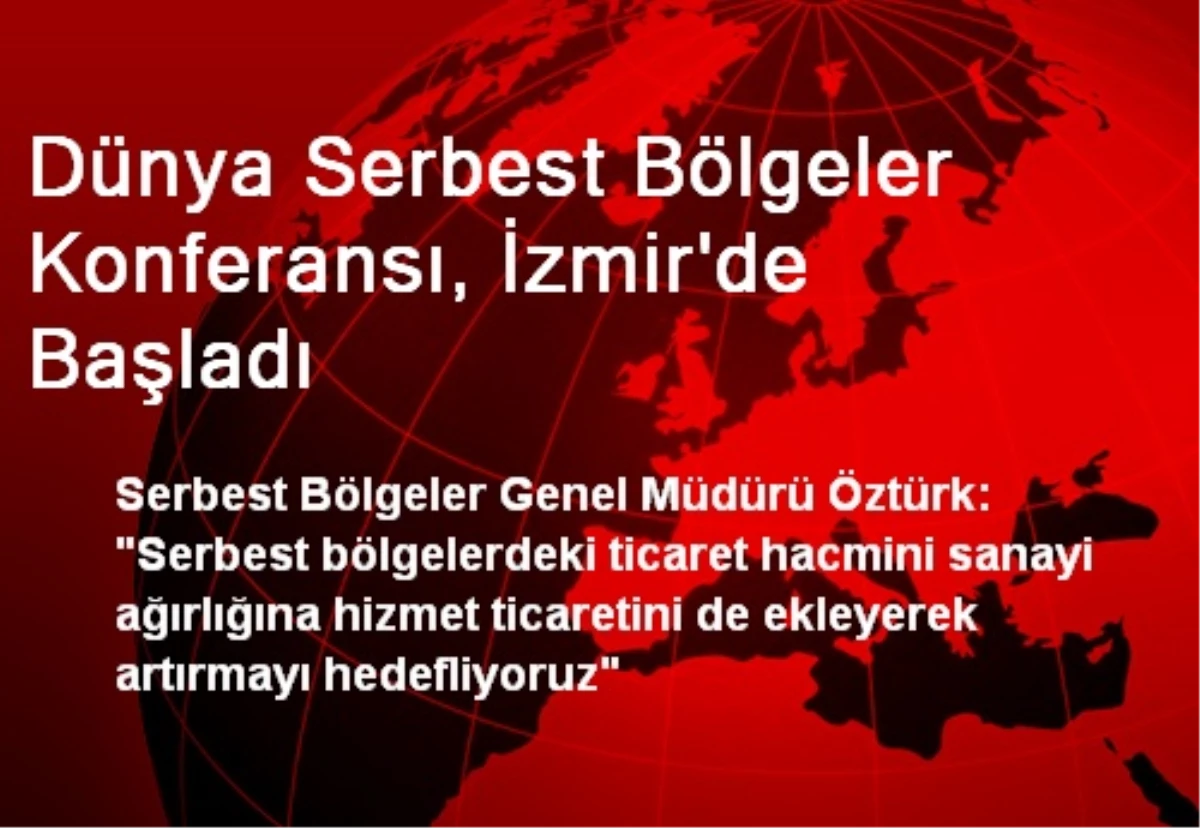 Dünya Serbest Bölgeler Konferansı, İzmir\'de Başladı