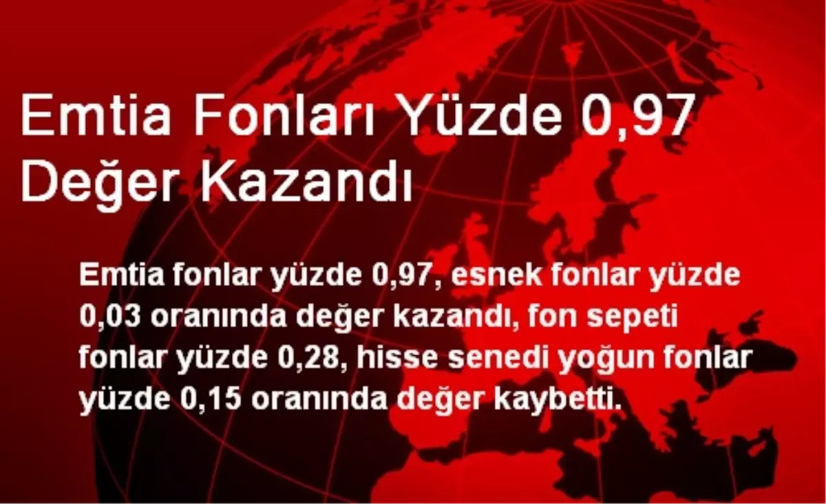 Emtia Fonları Yüzde 0,97 Değer Kazandı