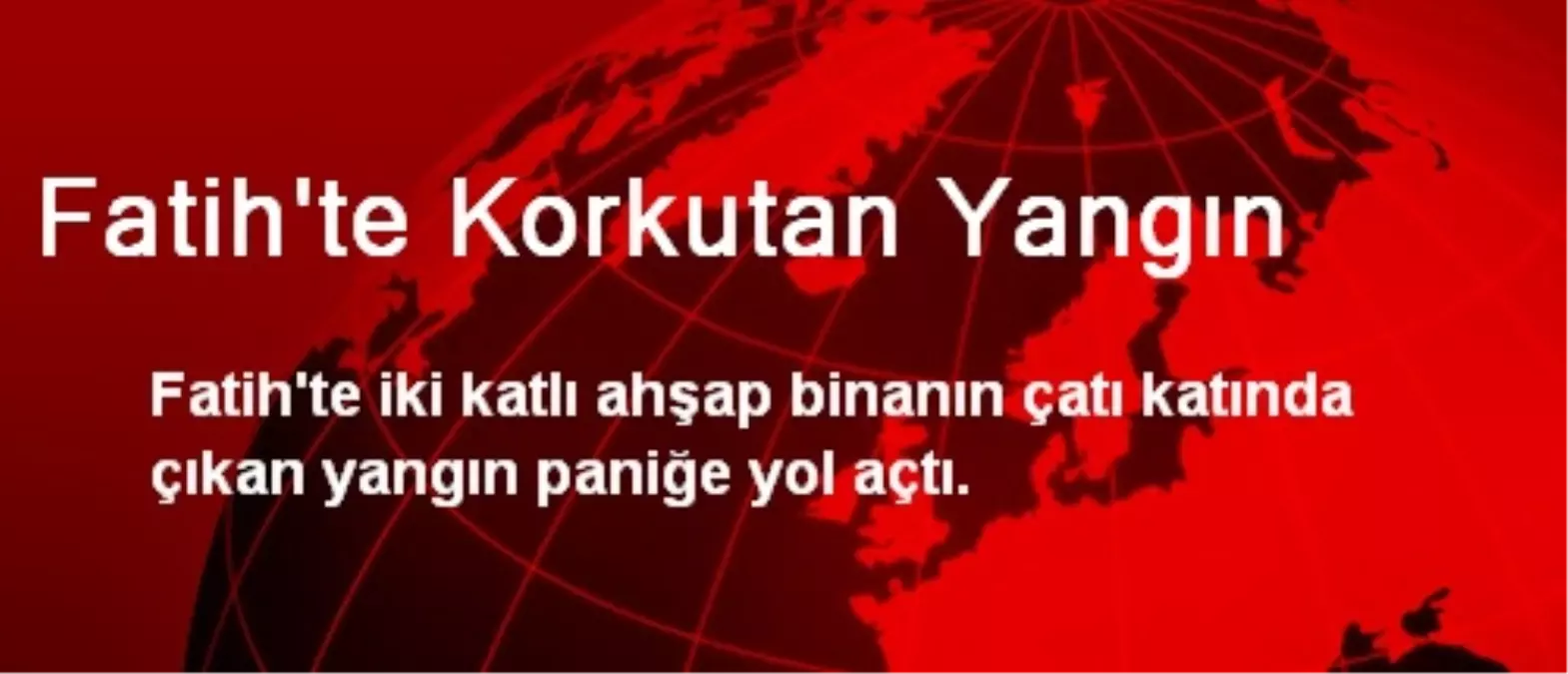 Fatih\'te Korkutan Yangın