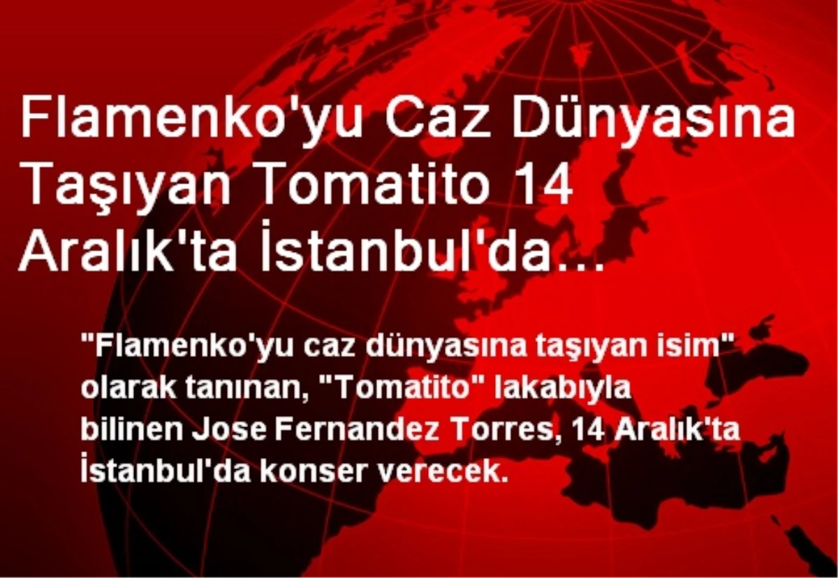 Flamenko\'yu Caz Dünyasına Taşıyan Tomatito 14 Aralık\'ta İstanbul\'da Konser Verecek