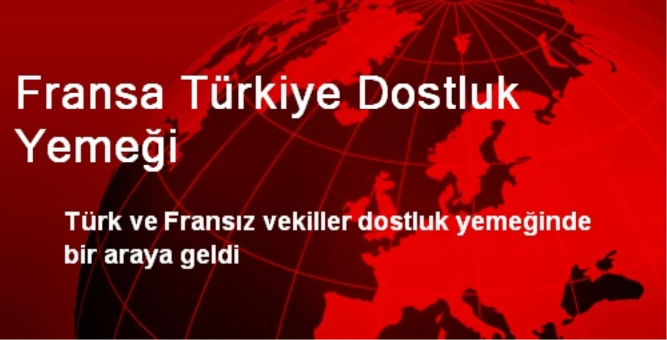 Fransa Türkiye Dostluk Yemeği