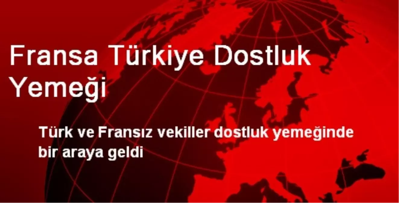 Fransa Türkiye Dostluk Yemeği