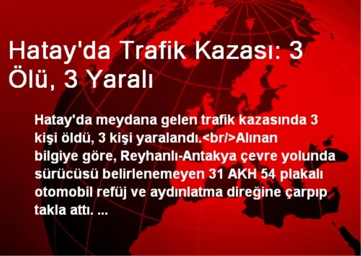 Hatay\'da Trafik Kazası: 3 Ölü, 3 Yaralı