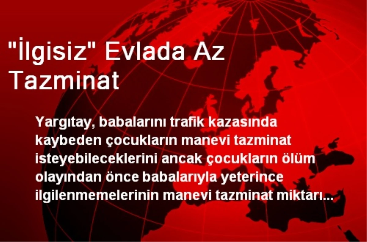 "İlgisiz" Evlada Az Tazminat