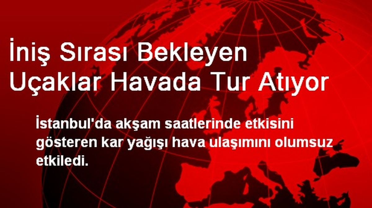 İniş Sırası Bekleyen Uçaklar Havada Tur Atıyor