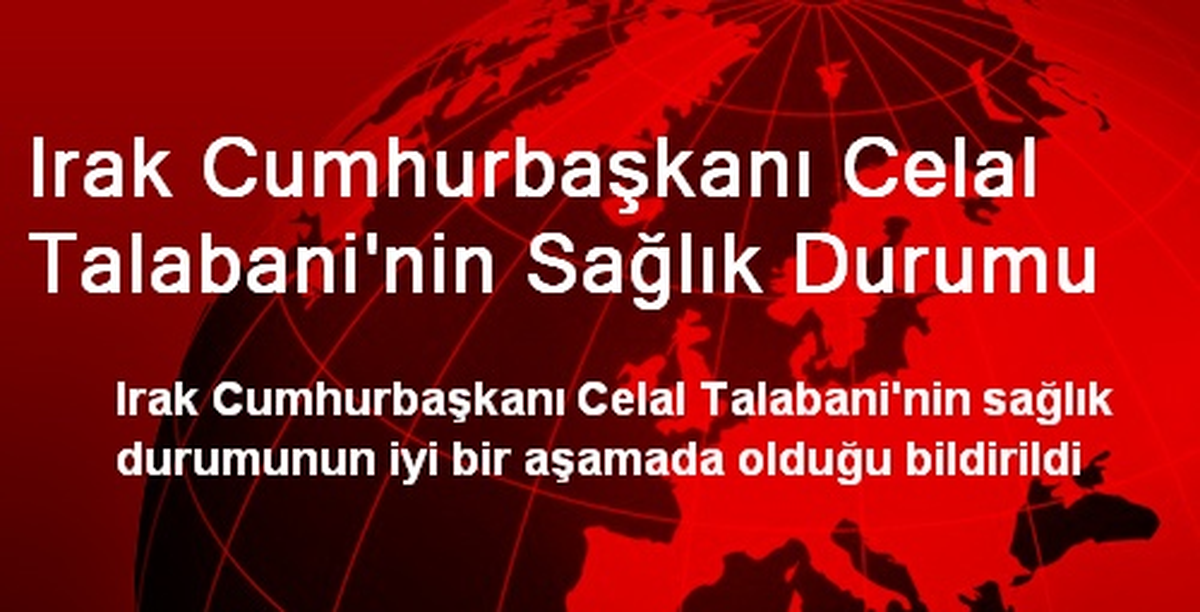 Irak Cumhurbaşkanı Celal Talabani\'nin Sağlık Durumu