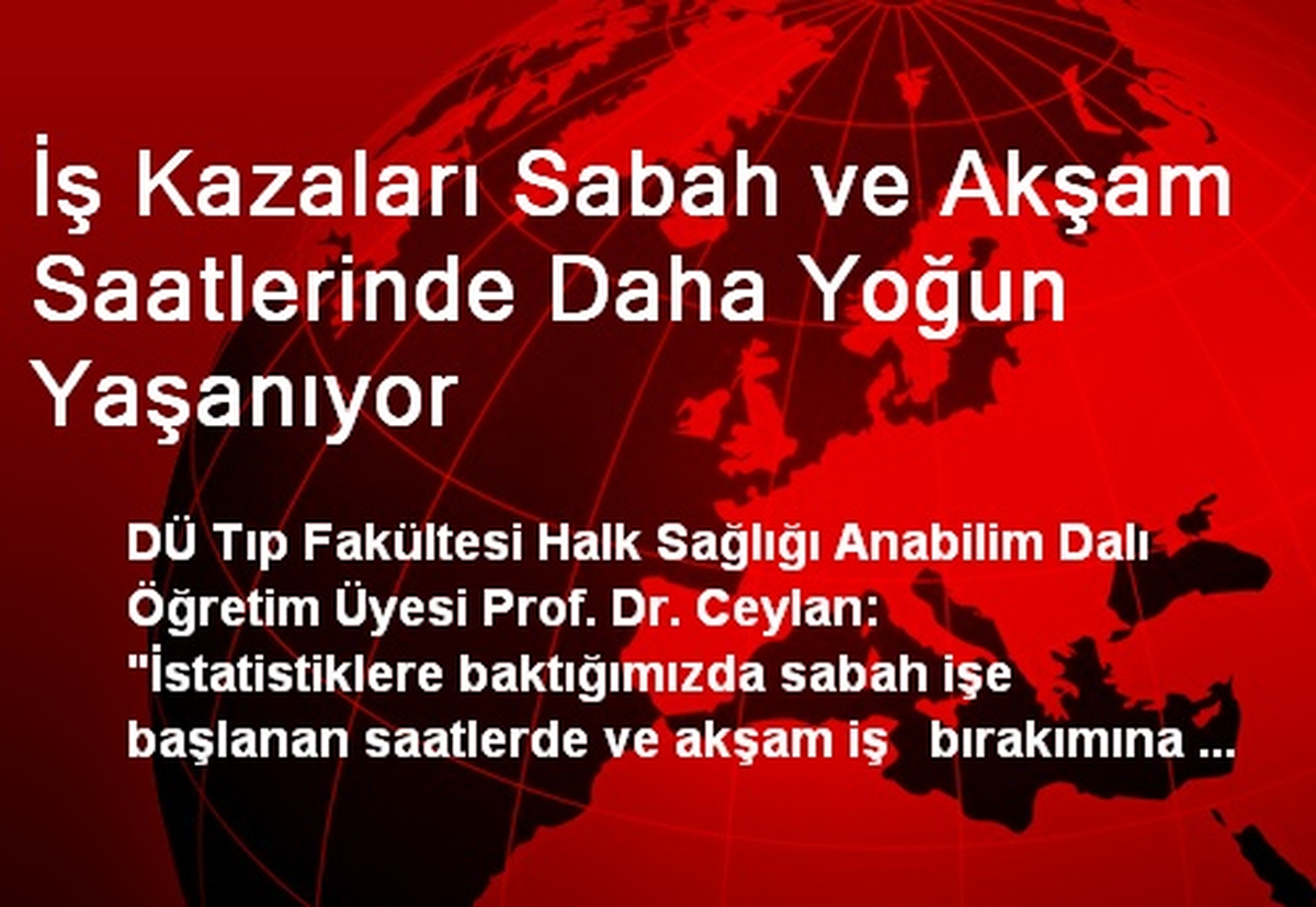 İş Kazaları Sabah ve Akşam Saatlerinde Daha Yoğun Yaşanıyor