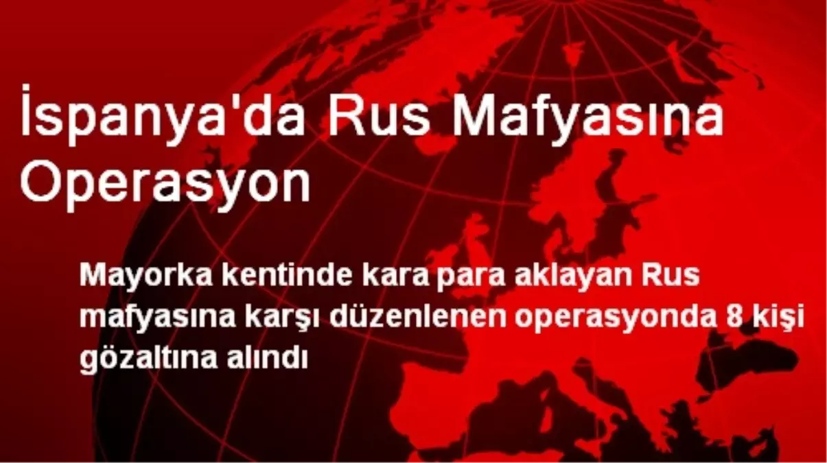 İspanya\'da Rus Mafyasına Operasyon