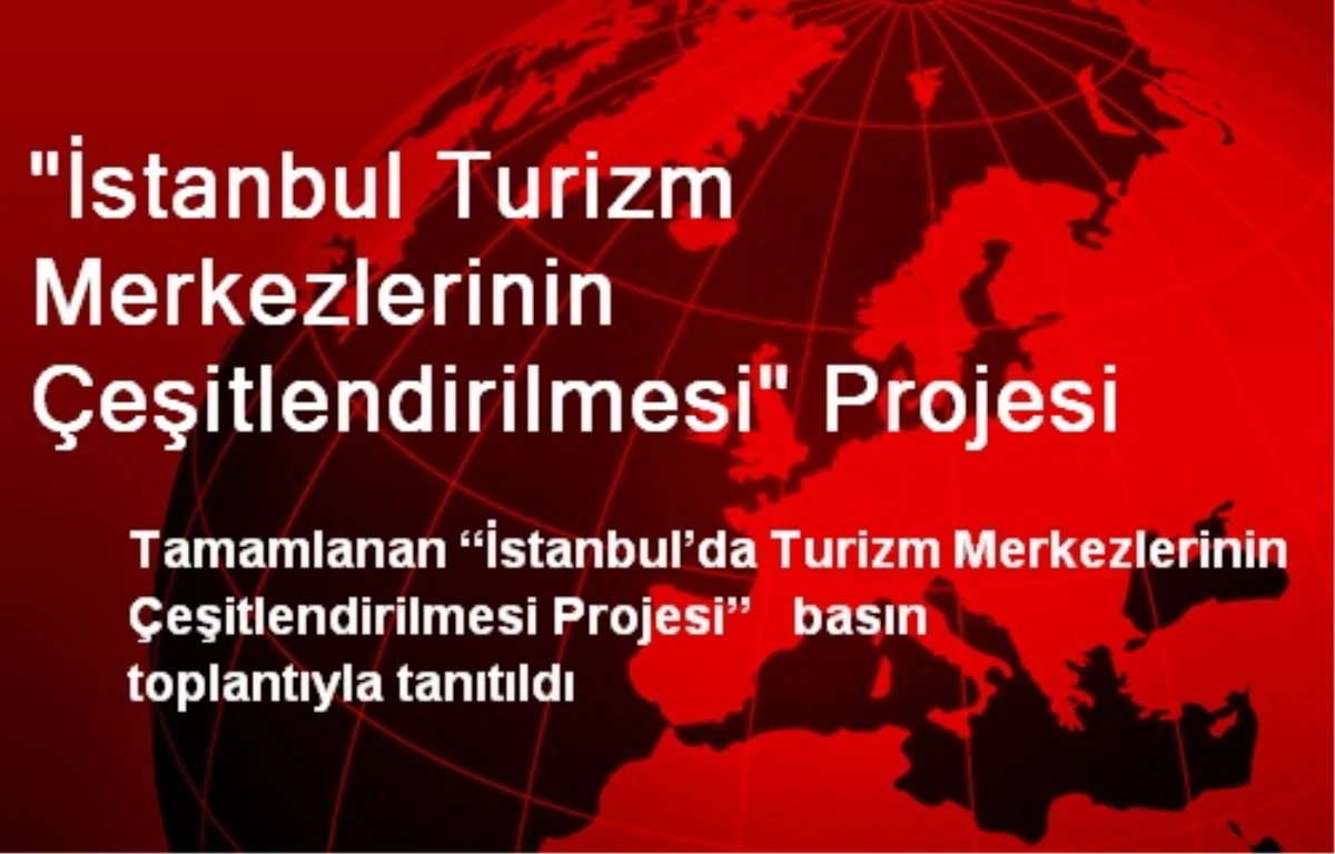 "İstanbul Turizm Merkezlerinin Çeşitlendirilmesi" Projesi