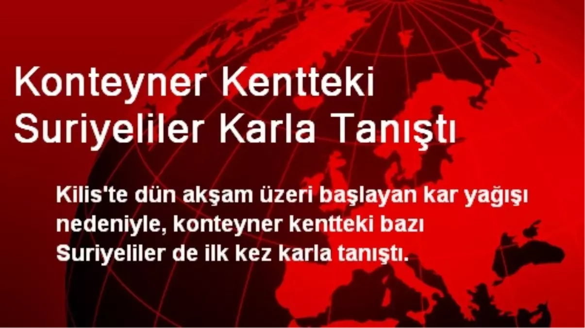 Konteyner Kentteki Suriyeliler Karla Tanıştı