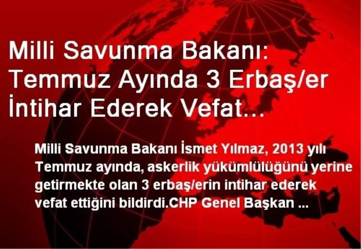 Milli Savunma Bakanı: Temmuz Ayında 3 Erbaş/er İntihar Ederek Vefat Etmiştir