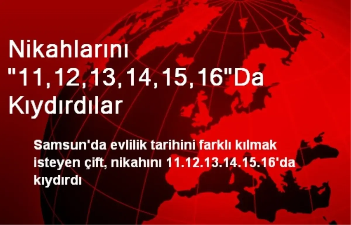 Nikahlarını "11,12,13,14,15,16"da Kıydırdılar