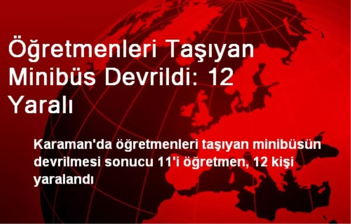 Öğretmenleri Taşıyan Minibüs Devrildi: 12 Yaralı