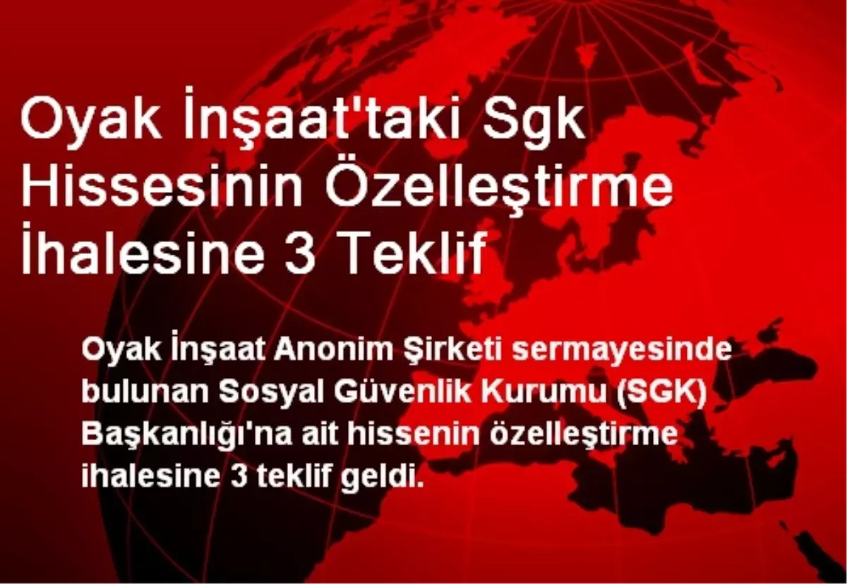 Oyak İnşaat\'taki Sgk Hissesinin Özelleştirme İhalesine 3 Teklif