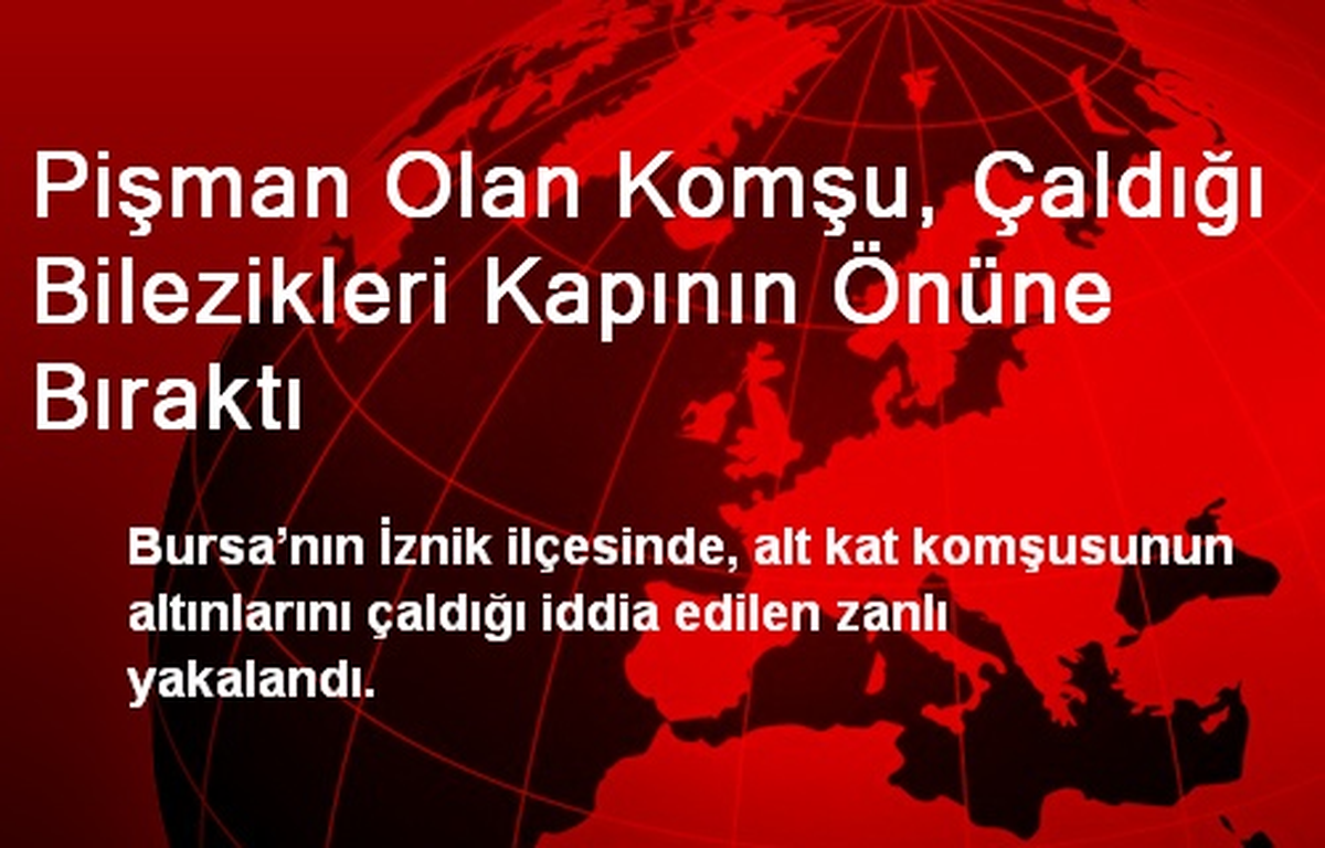Pişman Olan Komşu, Çaldığı Bilezikleri Kapının Önüne Bıraktı