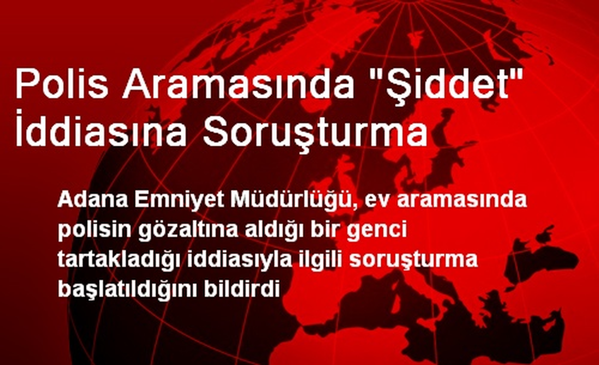 Polis Aramasında "Şiddet" İddiasına Soruşturma
