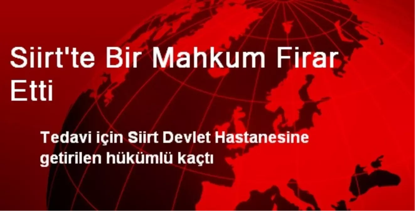 Siirt\'te Bir Mahkum Firar Etti