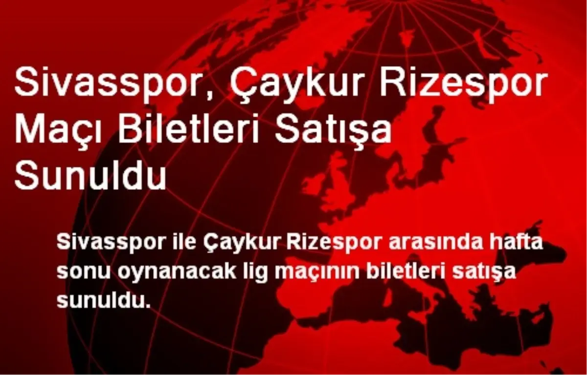 Sivasspor, Çaykur Rizespor Maçı Biletleri Satışa Sunuldu