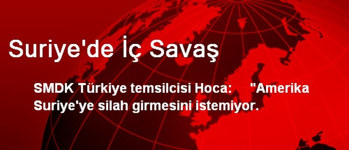 "Amerika Suriye\'ye Silah Girmesini İstemiyor"