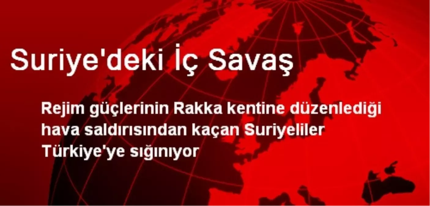 Hava Saldırısından Kaçan Suriyeliler, Türkiye\'ye Sığınıyor