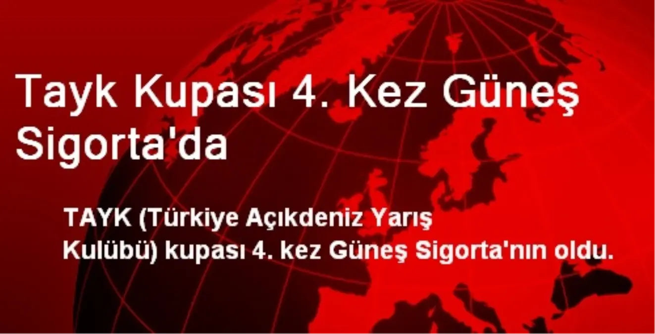 Tayk Kupası 4. Kez Güneş Sigorta\'da