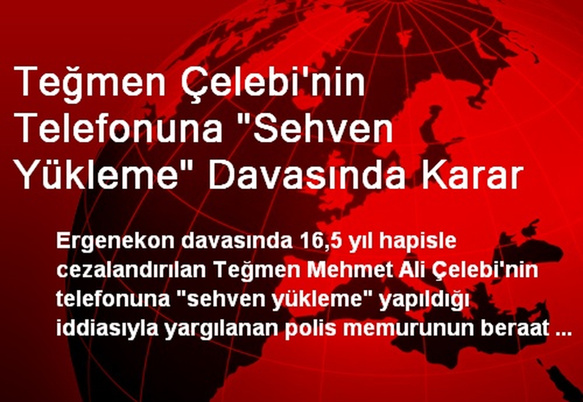 Teğmen Çelebi\'nin Telefonuna "Sehven Yükleme" Davasında Karar