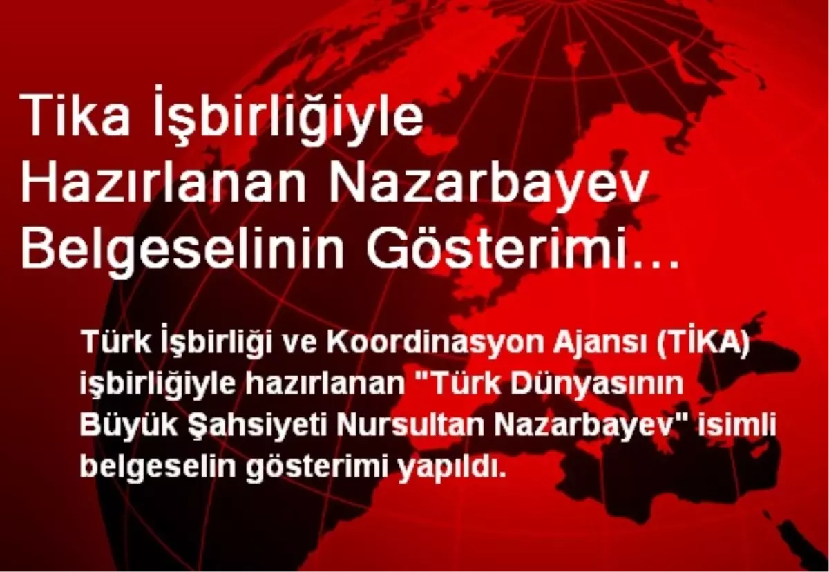 Tika İşbirliğiyle Hazırlanan Nazarbayev Belgeselinin Gösterimi Yapıldı