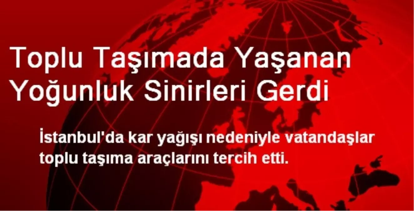 Toplu Taşımada Yaşanan Yoğunluk Sinirleri Gerdi