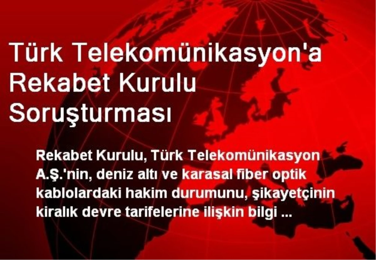 Türk Telekomünikasyon\'a Rekabet Kurulu Soruşturması