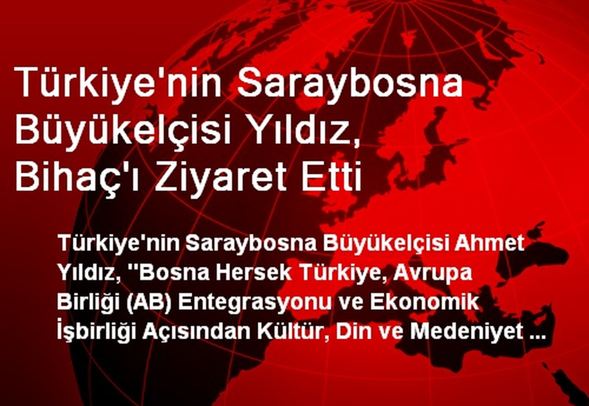 Türkiye\'nin Saraybosna Büyükelçisi Yıldız, Bihaç\'ı Ziyaret Etti