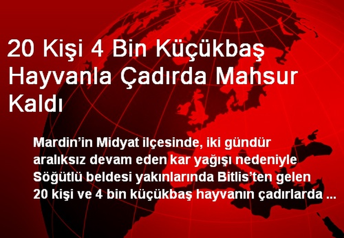 20 Kişi 4 Bin Küçükbaş Hayvanla Çadırda Mahsur Kaldı