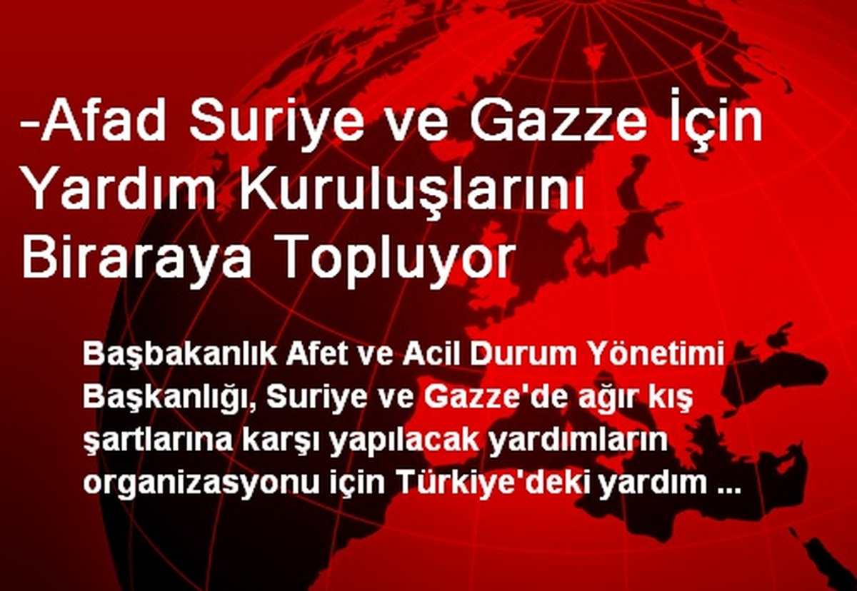 -Afad Suriye ve Gazze İçin Yardım Kuruluşlarını Biraraya Topluyor