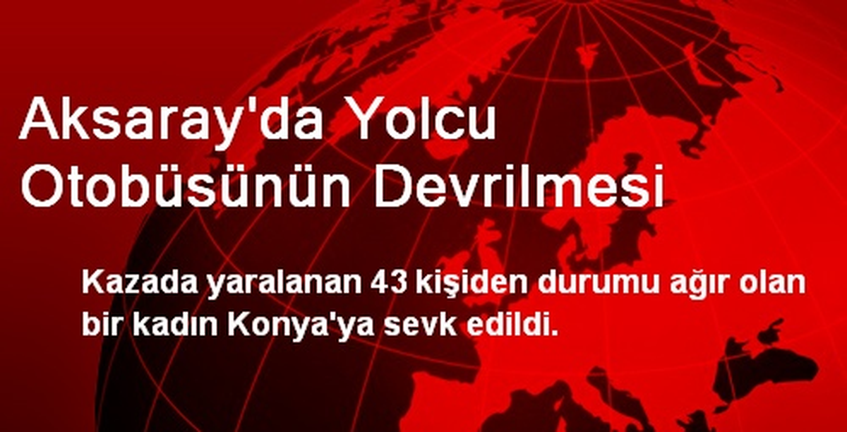 Aksaray\'da Yolcu Otobüsünün Devrilmesi