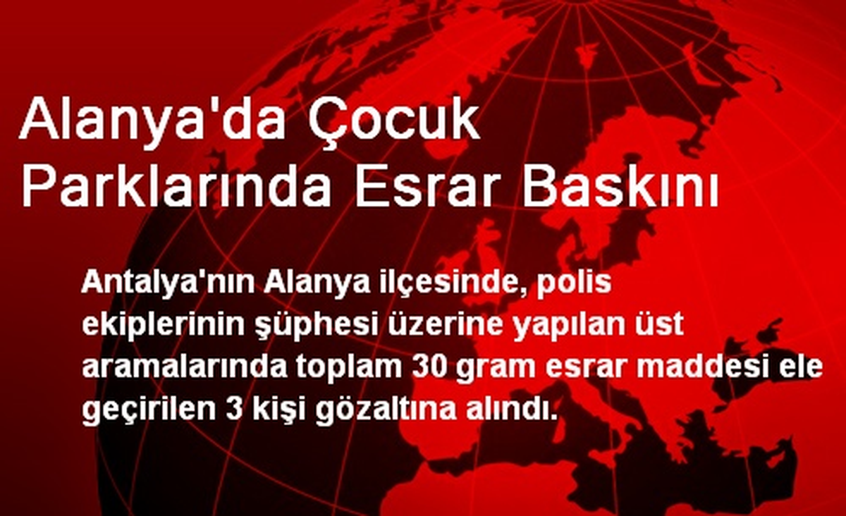 Alanya\'da Çocuk Parklarında Esrar Baskını