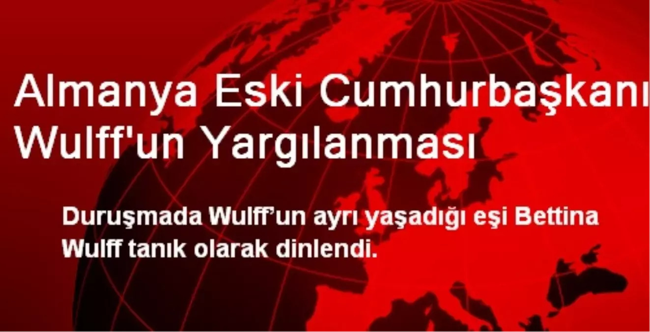 Almanya Eski Cumhurbaşkanı Wulff\'un Yargılanması