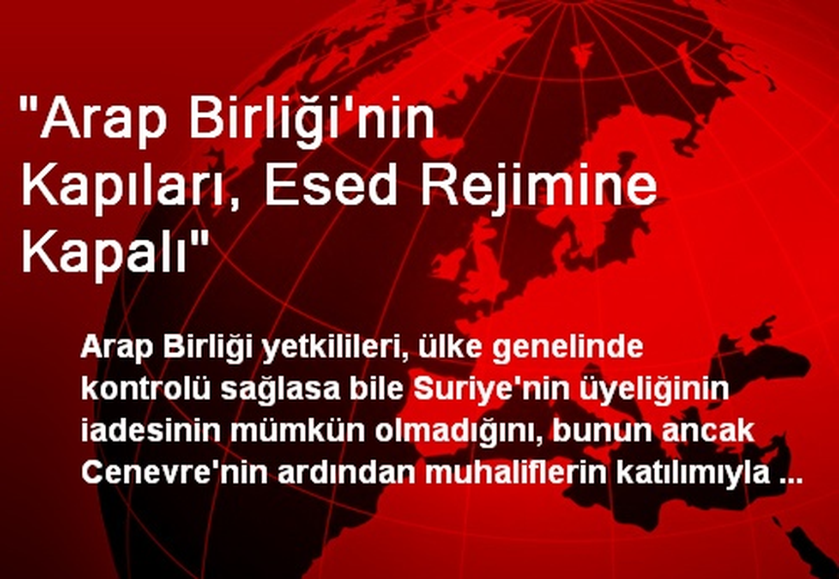 "Arap Birliği\'nin Kapıları, Esed Rejimine Kapalı"