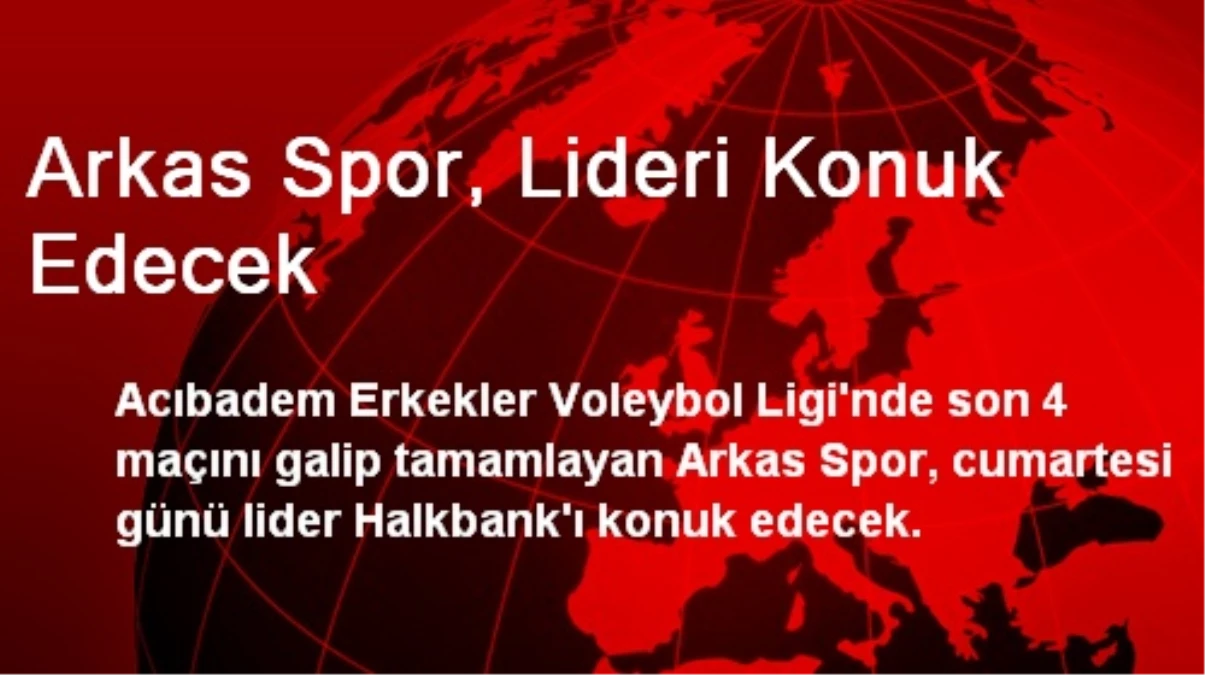 Arkas Spor, Lider Halkbank\'ı Konuk Edecek