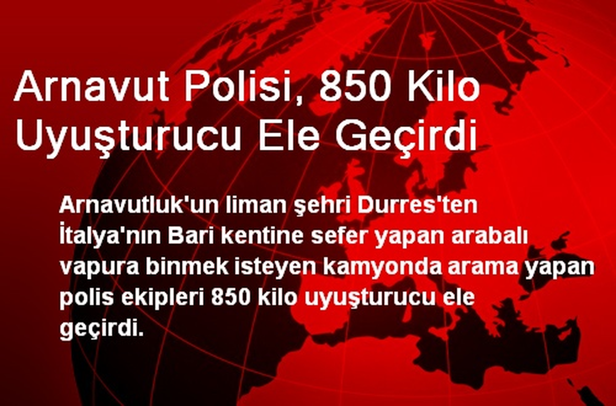 Arnavut Polisi, 850 Kilo Uyuşturucu Ele Geçirdi