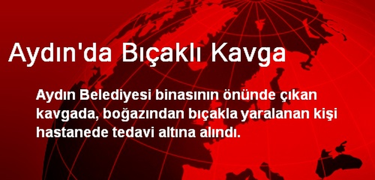 Aydın\'da Bıçaklı Kavga