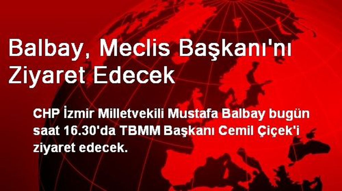 Balbay, Meclis Başkanı\'nı Ziyaret Edecek
