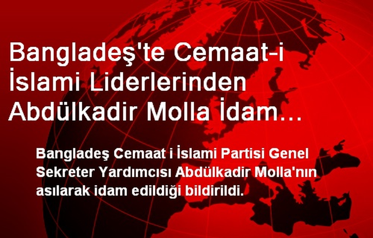 Bangladeş\'te Cemaat-i İslami Liderlerinden Molla İdam Edildi