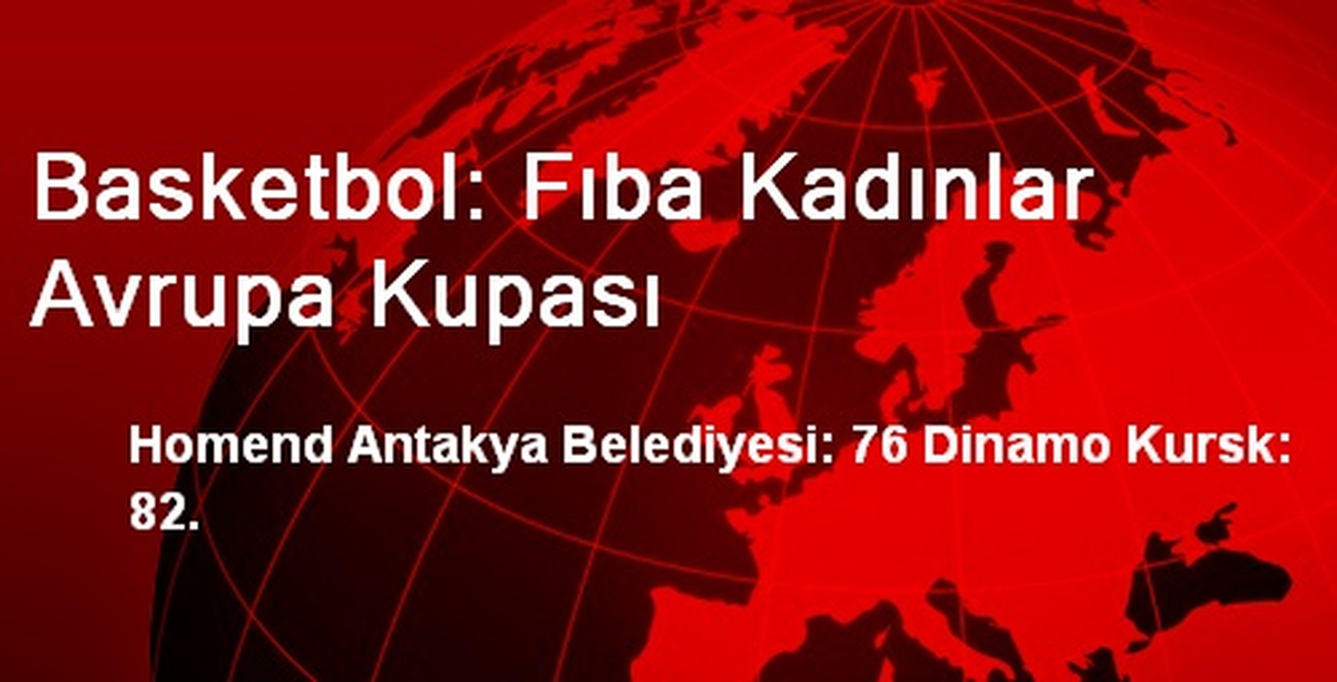 Homend Antakya Belediyesi: 76 Dinamo Kursk: 82
