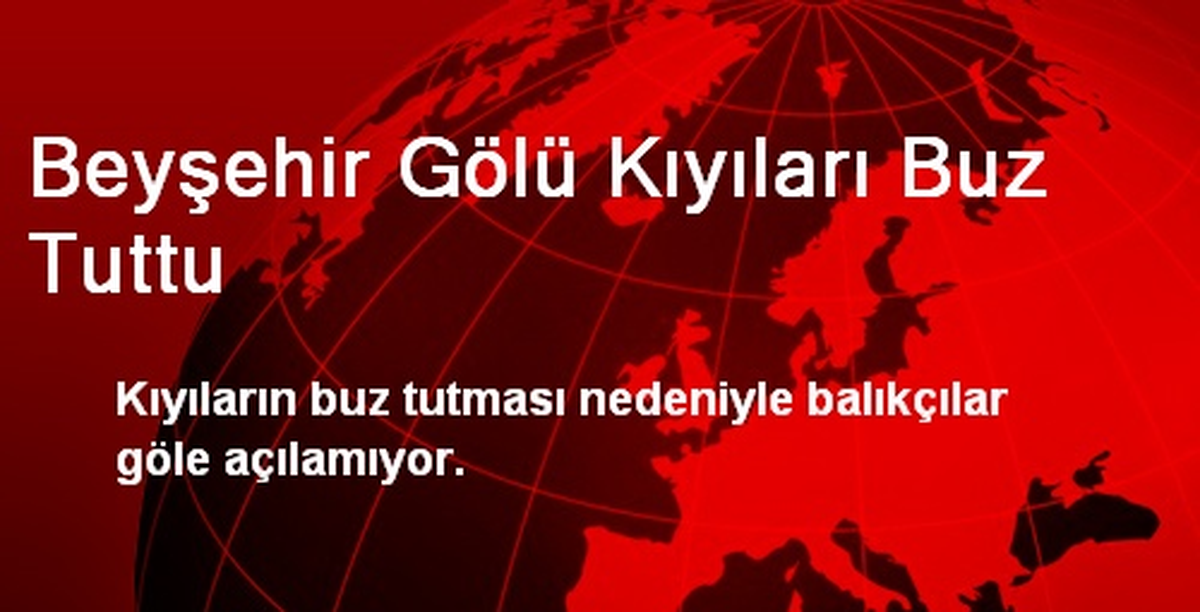 Beyşehir Gölü Kıyıları Buz Tuttu