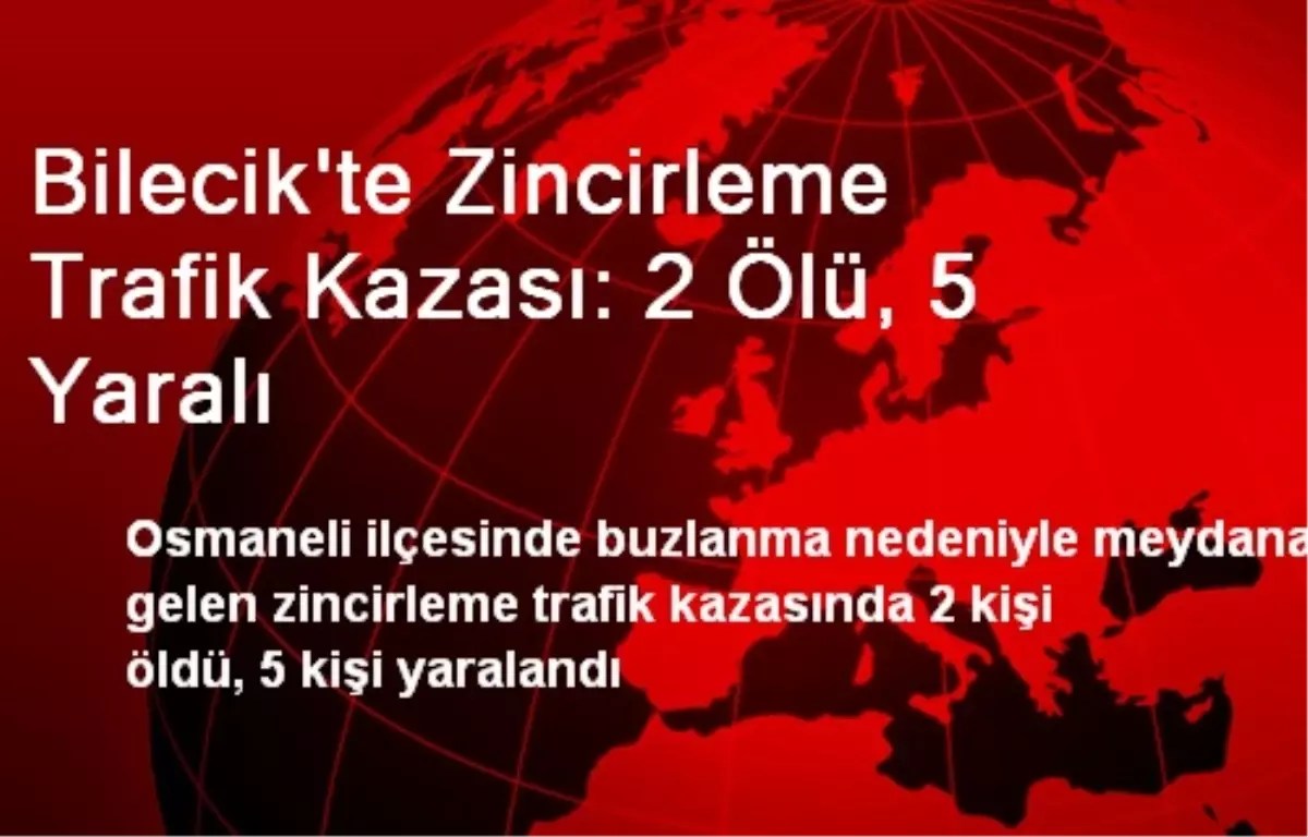 Bilecik\'te Zincirleme Trafik Kazası: 2 Ölü, 5 Yaralı